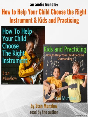 cover image of Kids and Practicing / How to Help Your Child Choose the Right Instrument